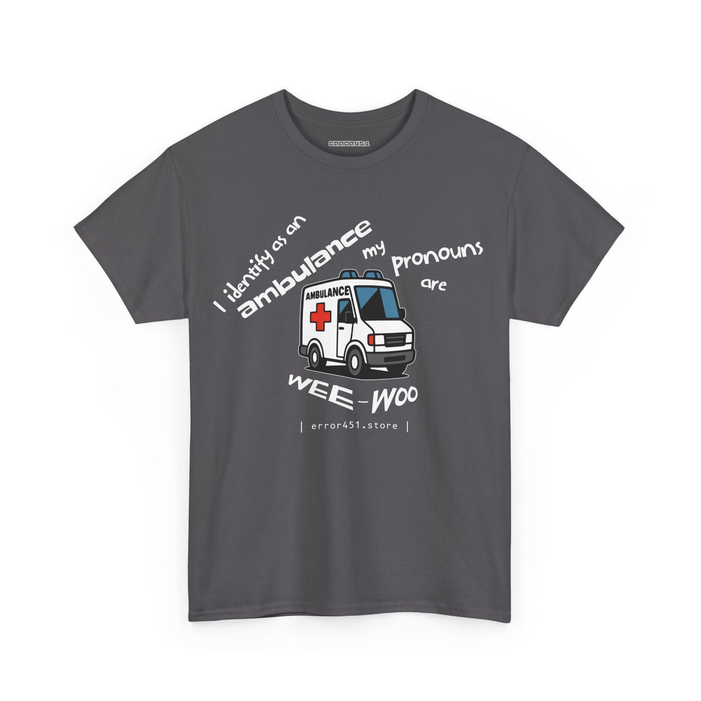 I Identify as an Ambulance – My Pronouns Are Wee/Woo – Unisex Heavy Cotton Tee