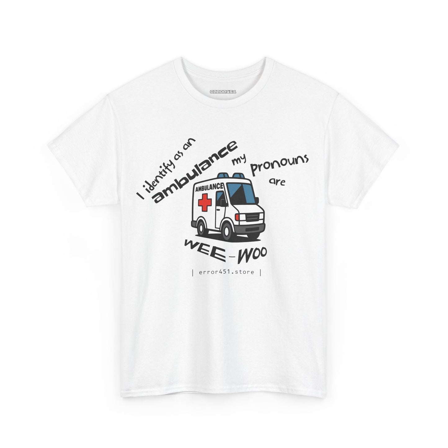 I Identify as an Ambulance – My Pronouns Are Wee/Woo – Unisex Heavy Cotton Tee