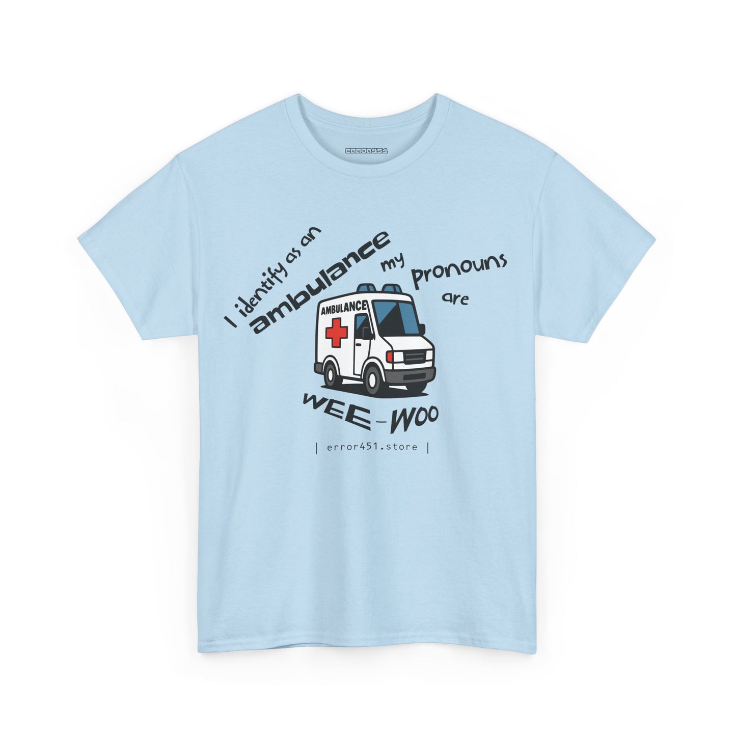 I Identify as an Ambulance – My Pronouns Are Wee/Woo – Unisex Heavy Cotton Tee