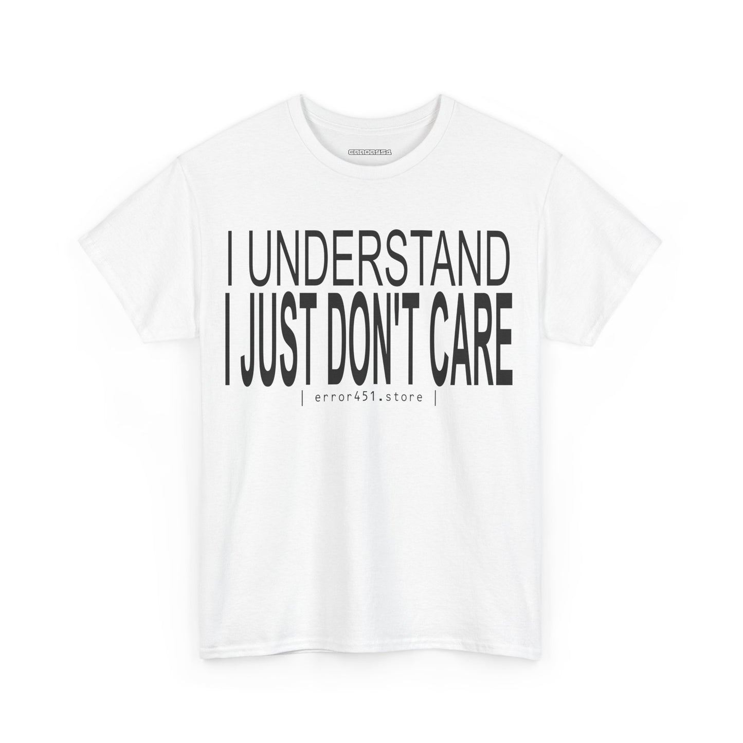 I Understand. I Just Don't Care. – Unisex Heavy Cotton Tee