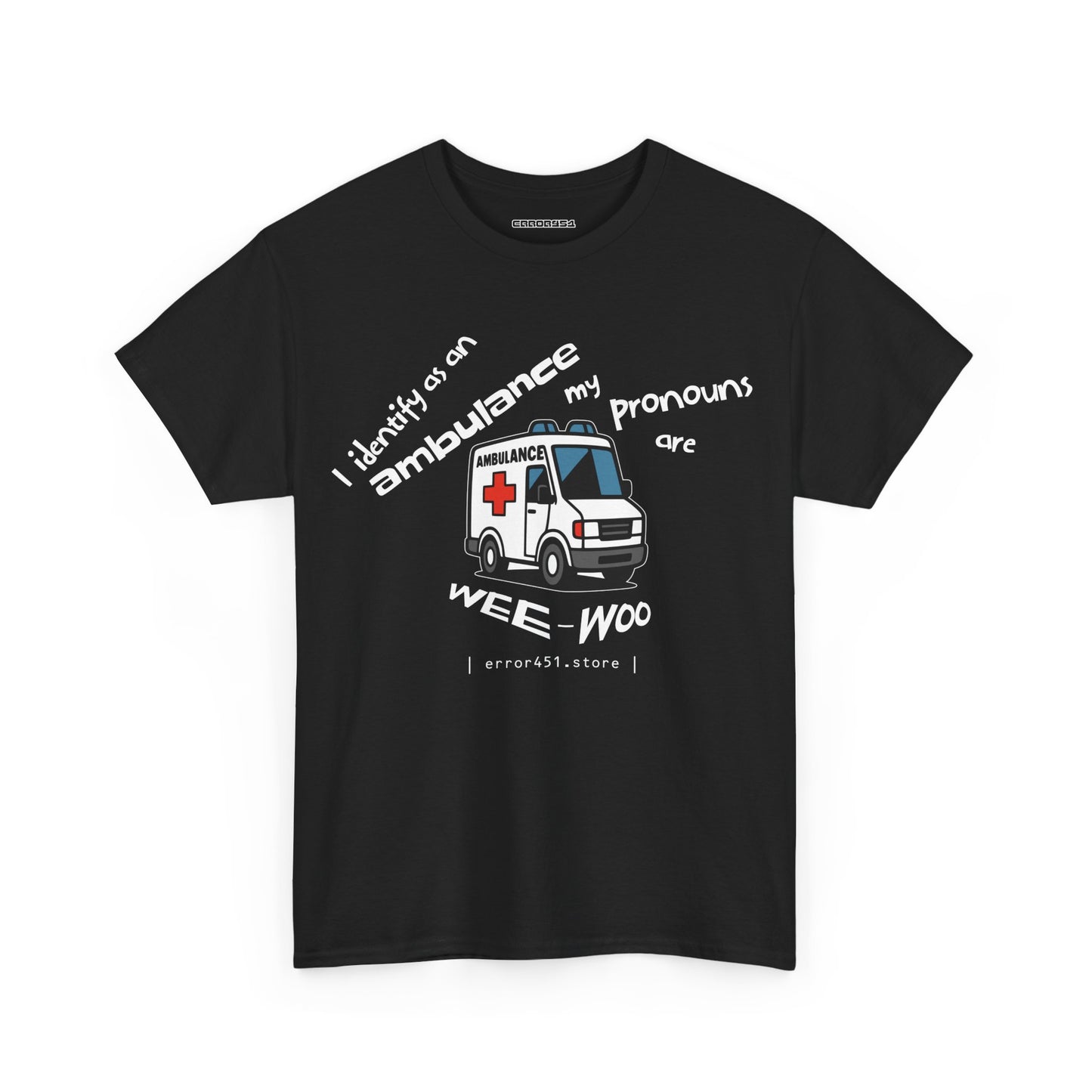 I Identify as an Ambulance – My Pronouns Are Wee/Woo – Unisex Heavy Cotton Tee