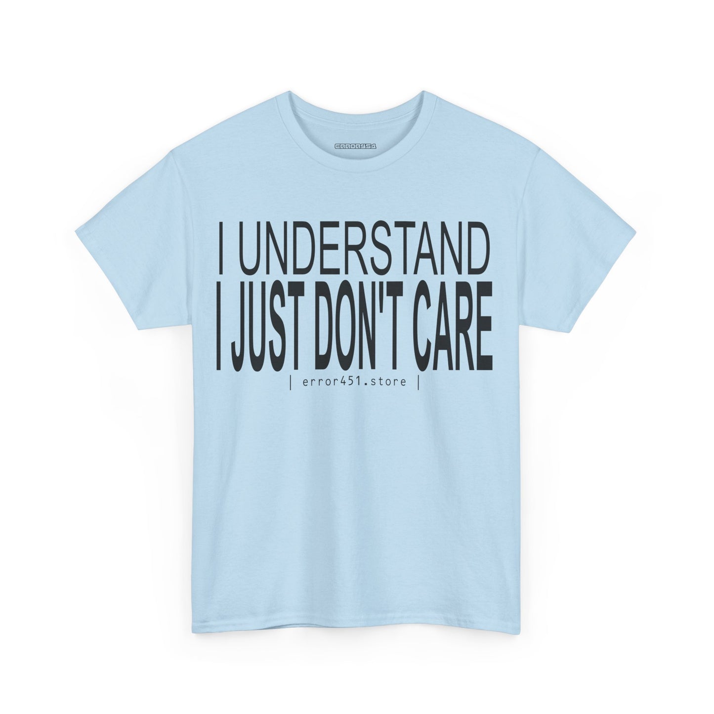 I Understand. I Just Don't Care. – Unisex Heavy Cotton Tee